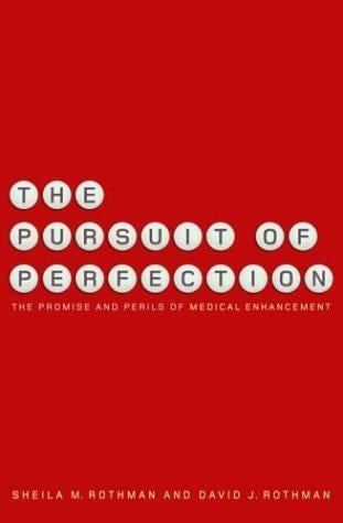 The Pursuit of Perfection: The Promise and Perils of Medical Enhancement