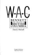 W.A.C.: Bennett and the rise of British Columbia