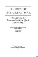 Echoes of the Great War: the diary of the Reverend Andrew Clark 1914-1919