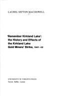 Remember Kirkland Lake: the history and effects of the Kirkland Lake gold miners' strike, 1941-42