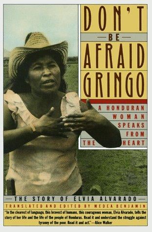 Don't Be Afraid, Gringo: A Honduran Woman Speaks From The Heart: The Story of Elvia Alvarado