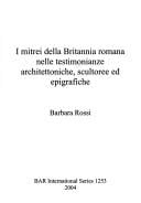 MITREI DELLA BRITANNIA ROMANA NELLE TESTIMONIANZE ARCHITETTONICHE, SCULTOREE ED EPIGRAFICHE.