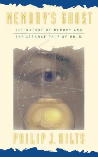 Memory'S Ghost: The Nature Of Memory And The Strange Tale Of Mr. M