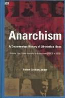 Anarchism: A Documentary History of Libertarian Ideas; Volume One, From Anarchy to Anarchism (300CE to 1939)