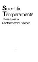 Scientific Temperaments: Three Lives in Contemporary Science