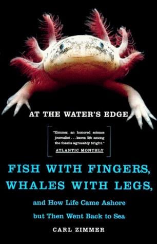 At the Water's Edge: Fish with Fingers, Whales with Legs, and How Life Came Ashore but Then Went Back to Sea
