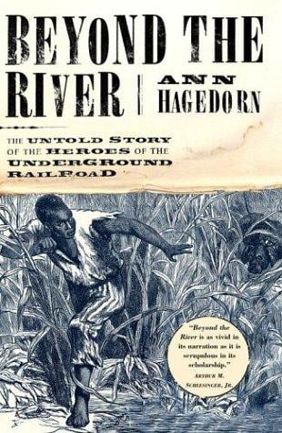 Beyond the River: The Untold Story of the Heroes of the Underground Railroad