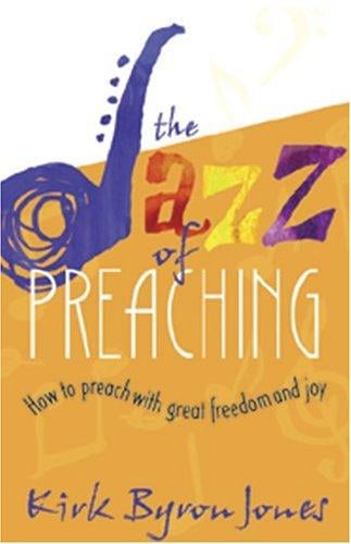 The Jazz of Preaching: How to Preach With Great Freedom and Joy