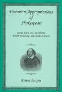 Victorian appropriations of Shakespeare: George Eliot, A.C. Swinburne, Robert Browning, and Charles Dickens