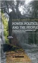 Power, politics, the people: studies in British imperialism, and Indian nationalism