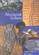 Aboriginal Sydney: a guide to important places of the past and present
