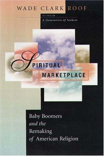 Spiritual marketplace: baby boomers and the remaking of American religion