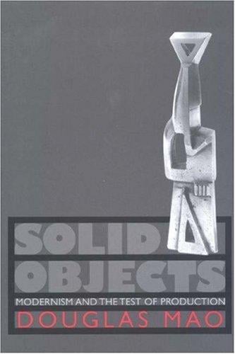 Solid objects: modernism and the test of production