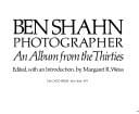Ben Shahn, photographer; an album from the thirties.