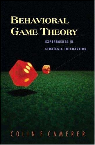 Behavioral Game Theory: Experiments in Strategic Interaction (The Roundtable Series in Behavioral Economics)