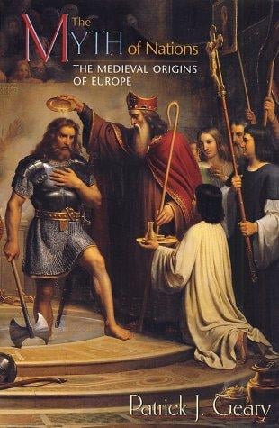 The Myth of Nations: The Medieval Origins of Europe