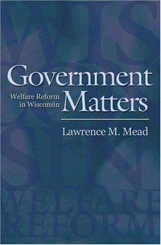 Government Matters: Welfare Reform in Wisconsin