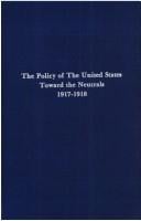 The policy of the United States toward the neutrals, 1917-1918