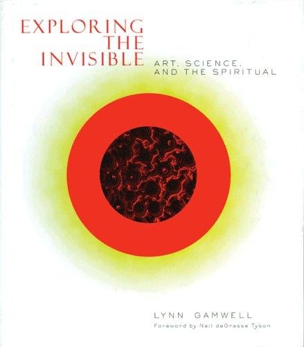Exploring the Invisible: Art, Science, and the Spiritual