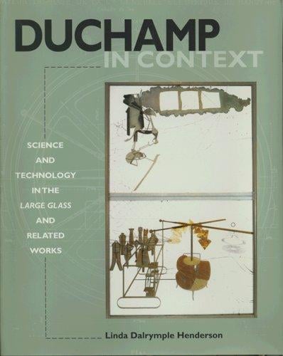 Duchamp in Context: Science and Technology in the "Large Glass" and Related Works