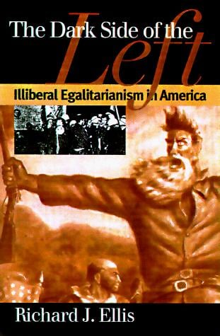The dark side of the Left: illiberal Egalitarianism in America