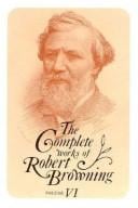 The complete works of Robert Browning: with variant readings & annotations