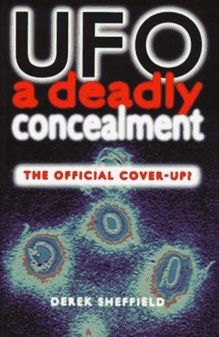 Ufo a Deadly Concealment: The Official Cover-Up