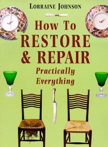 How to Restore and Repair Practically Everything: Revised Edition (Mermaid Books)