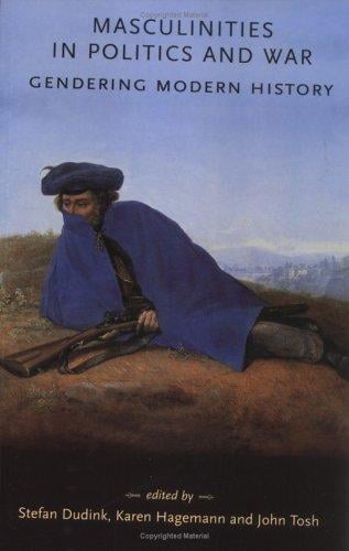 Masculinities in Politics and War: Gendering Modern History (Gender in History)