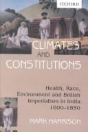 Climates & constitutions: health, race, environment and British imperialism in India, 1600-1850