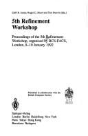 5th Refinement Workshop: proceedings of the 5th Refinement Workshop, organised by BCS-FACS, London, 8-10 January 1992