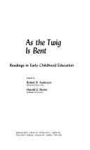 As the twig is bent;: Readings in early childhood education,
