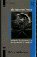 The Mastery of Reason: Cognitive Development and the Production of Rationality (Critical Psychology Series)