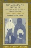 The Marabout & the Muse: New Approaches to Islam in African Literature (Studies in African Literature Series)