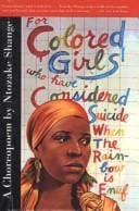 For Colored Girls Who Have Considered Suicide When the Rainbow Is Enuf: A Choreopoem
