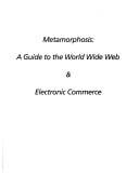 Metamorphosis: a guide to the World Wide Web & electronic commerce