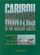 Caribou Hunters in the Western Arctic: Zooarchaeology of the Rita-Claire and Bison Skull Sites (Mercury Series)