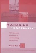 Managing "Modernity": Work, Community, and Authority in Late-Industrializing Japan and Russia
