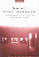 Democracy without Associations: Transformation of the Party System and Social Cleavages in India (Interests, Identities, and Institutions in Comparative Politics)