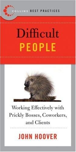 Best Practices: Difficult People: Working Effectively with Prickly Bosses, Coworkers, and Clients (Best Practices)