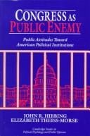 Congress as Public Enemy: Public Attitudes toward American Political Institutions (Cambridge Studies in Public Opinion and Political Psychology)