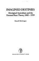 Imagined Destinies: Aboriginal Australians & the Doomed Race Theory 1880-1939