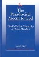 The Paradoxical Ascent to God: The Kabbalistic Theosophy of Habad Hasidism (S U N Y Series in Judaica)