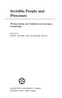 Invisible People and Processes: Writing Gender and Childhood into European Archaeology