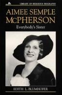 Aimee Semple McPherson: Everybody's Sister (Library of Religious Biography)