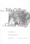 From Tribal Village to Global Village: Indian Rights and International Relations in Latin America