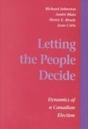 Letting the People Decide: Dynamics of a Canadian Election