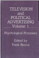 Television and Political Advertising: Volume I: Psychological Processes Volume Ii: Signs, Codes, and Images (Television and Political Advertising)