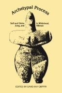 Archetypal Process: Self and Divine in Whitehead, Jung, and Hillman