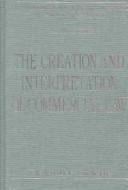 The Creation and Interpretation of Commercial Law (International Library of Essays in Law and Legal Theory)